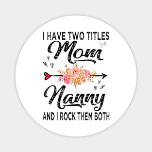 nanny i have two titles mom and nanny Magnet